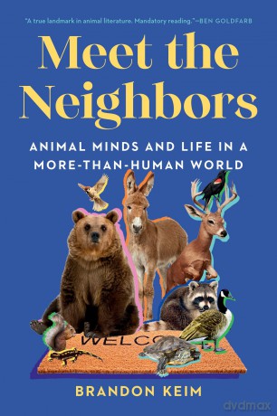 Meet the Neighbors: Animal Minds and Life in a More-than-Human World - Brandon Keim [KSIĄŻKA]
