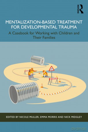 Mentalization-Based Treatment for Developmental Trauma: A Casebook for Working with Children and Their Families - Nicole Muller [KSIĄŻKA]
