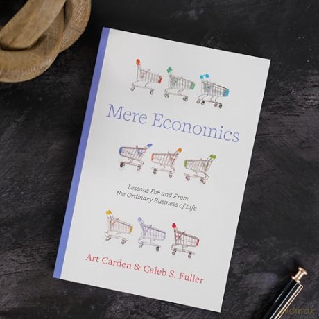 Mere Economics: Lessons for and from the Ordinary Business of Life - Art Carden [KSIĄŻKA]