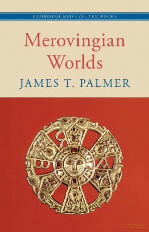 Merovingian Worlds - James T. Palmer [KSIĄŻKA]