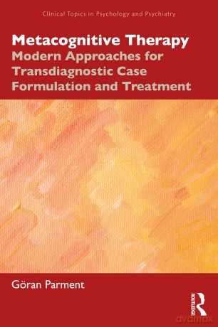 Metacognitive Therapy: Modern Approaches for Transdiagnostic Case Formulation and Treatment - Göran Parment [KSIĄŻKA]