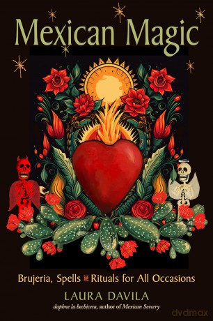 Mexican Magic: Brujeria, Spells, and Rituals for All Occasions - Laura Davila [KSIĄŻKA]