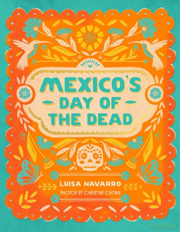 Mexico's Day of the Dead: A Celebration of Life Through Photos and Stories - Luisa Navarro [KSIĄŻKA]