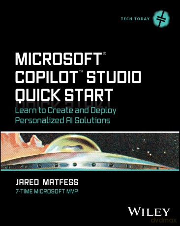 Microsoft Copilot Studio Quick Start: Learn to Create and Deploy Personalized AI Solutions - Jared Matfess [KSIĄŻKA]