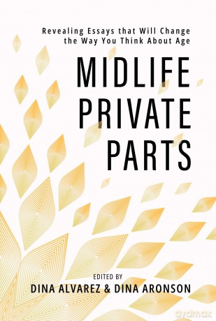 Midlife Private Parts: Revealing Essays that Will Change the Way You Think About Age - Dina Alvarez [KSIĄŻKA]