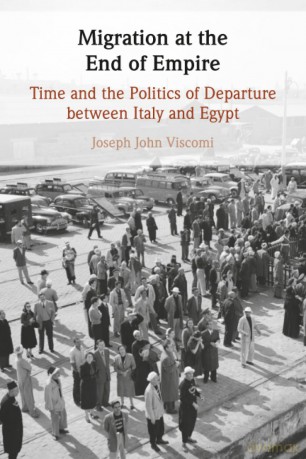 Migration at the End of Empire: Time and the Politics of Departure between Italy and Egypt - Joseph John Viscomi [KSIĄŻKA]