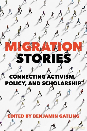 Migration Stories: Connecting Activism, Policy, and Scholarship - Benjamin Gatling [KSIĄŻKA]