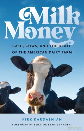 Milk Money: Cash, Cows, and the Death of the American Dairy Farm - Kirk Kardashian [KSIĄŻKA]