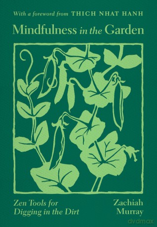 Mindfulness in the Garden: Zen Tools for Digging in the Dirt - Zachiah Murray [KSIĄŻKA]