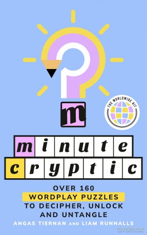Minute Cryptic: THE INSTANT SUNDAY TIMES BESTSELLER: Over 160 Wordplay Puzzles to Decipher, Unlock and Untangle - Angas Tiernan [KSIĄŻKA]