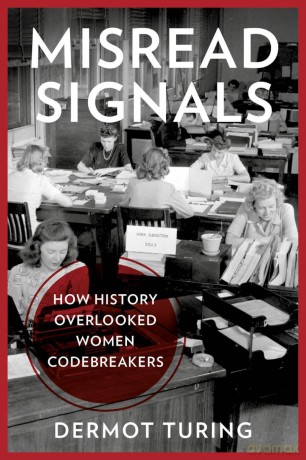 Misread Signals: How History Overlooked Women Codebreakers - Dermot Turing [KSIĄŻKA]