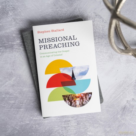 Missional Preaching: Communicating the Gospel in an Age of Unbelief - Stephen Stallard [KSIĄŻKA]