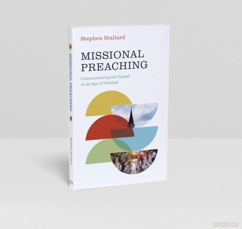 Missional Preaching: Communicating the Gospel in an Age of Unbelief - Stephen Stallard [KSIĄŻKA]