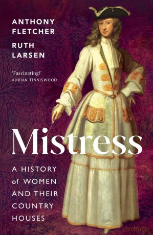 Mistress: A History of Women and their Country Houses - Anthony Fletcher [KSIĄŻKA]