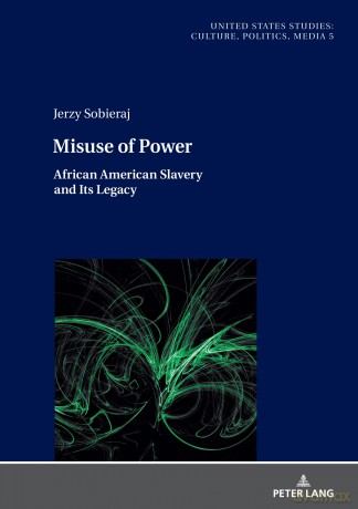 Misuse of Power: African American Slavery and Its Legacy: 5 - Jerzy Sobieraj [KSIĄŻKA]