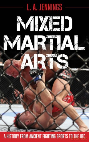 Mixed Martial Arts: A History from Ancient Fighting Sports to the UFC - L.A. Jennings [KSIĄŻKA]