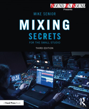 Mixing Secrets for the Small Studio - Mike Senior [KSIĄŻKA]