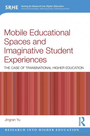 Mobile Educational Spaces and Imaginative Student Experiences: The Case of Transnational Higher Education - Jingran Yu [KSIĄŻKA]