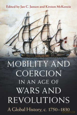 Mobility and Coercion in an Age of Wars and Revolutions: A Global History, c. 1750-1830 - Jan C. Jansen [KSIĄŻKA]