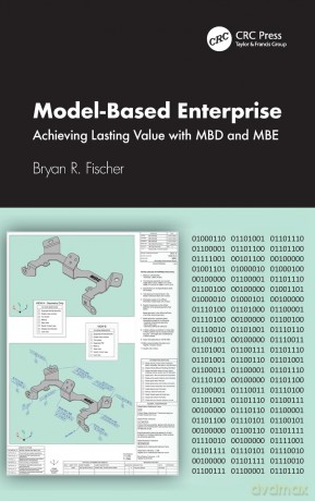 Model-Based Enterprise: Achieving Lasting Value with MBD and MBE - Bryan R. Fischer [KSIĄŻKA]