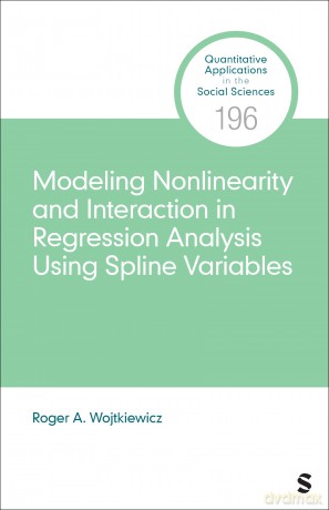 Modeling Nonlinearity and Interaction in Regression Analysis Using Spline Variables - Roger A. A. Wojtkiewicz [KSIĄŻKA]