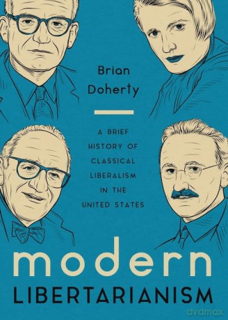 Modern Libertarianism: A Brief History of Classical Liberalism in the United States - Brian Doherty [KSIĄŻKA]