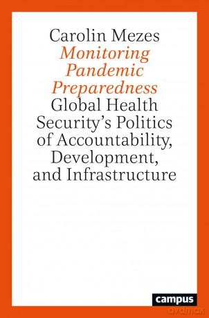 Monitoring Pandemic Preparedness: Global Health Security's Politics of Accountability, Development, and Infrastructure - Carolin Mezes [KSIĄŻKA]