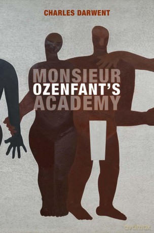 Monsieur Ozenfant's Academy - Charles Darwent [KSIĄŻKA]