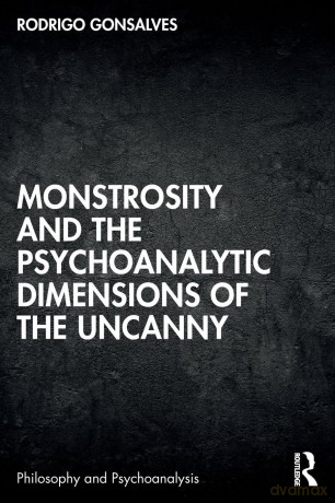 Monstrosity and the Psychoanalytic Dimensions of the Uncanny - Rodrigo Gonsalves [KSIĄŻKA]