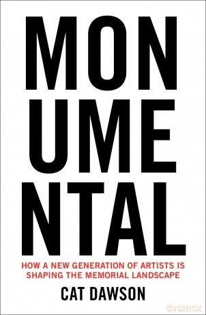 Monumental: How a New Generation of Artists Is Shaping the Memorial Landscape - Cat Dawson [KSIĄŻKA]