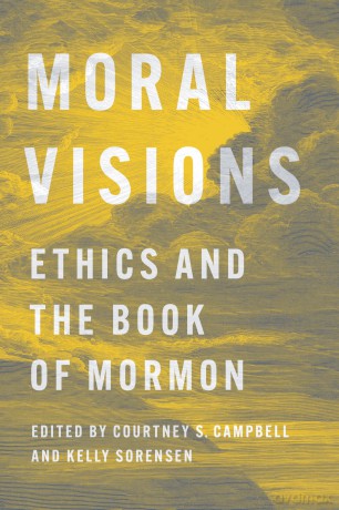 Moral Visions: Ethics and the Book of Mormon - Courtney S. Campbell [KSIĄŻKA]
