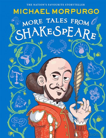 MORE TALES FROM SHAKESPEARE: A beautifully illustrated children's collection of Shakespeare's plays, retold by the bestselling storyteller. - Michael Morpurgo [KSIĄŻKA]