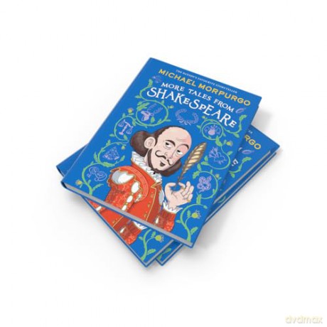 MORE TALES FROM SHAKESPEARE: A beautifully illustrated children's collection of Shakespeare's plays, retold by the bestselling storyteller. - Michael Morpurgo [KSIĄŻKA]
