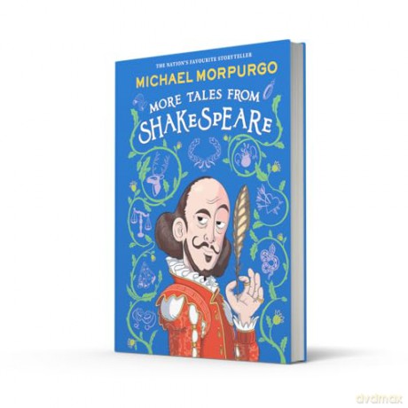 MORE TALES FROM SHAKESPEARE: A beautifully illustrated children's collection of Shakespeare's plays, retold by the bestselling storyteller. - Michael Morpurgo [KSIĄŻKA]