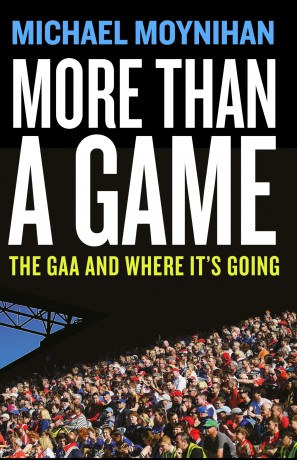 More than a Game: The GAA and where it's Going - Michael Moynihan [KSIĄŻKA]