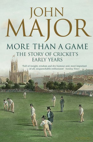 More Than A Game: The Story of Cricket's Early Years - John Major [KSIĄŻKA]