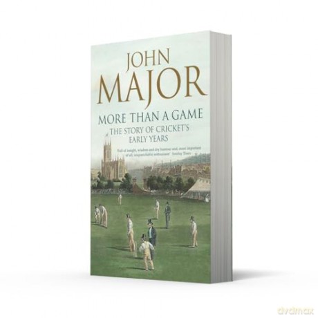 More Than A Game: The Story of Cricket's Early Years - John Major [KSIĄŻKA]