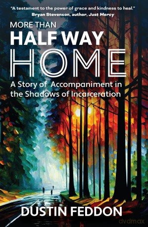More Than Half Way Home: A Story of Accompaniment in the Shadows of Incarceration - Dustin Feddon [KSIĄŻKA]