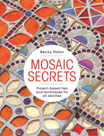 Mosaic Secrets: Project-based Tips and Techniques for all Abilities - Becky Paton [KSIĄŻKA]