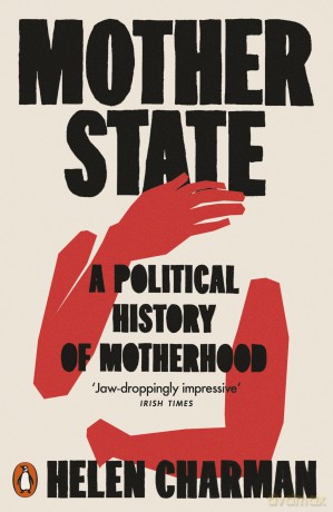 Mother State: A Political History of Motherhood - Helen Charman [KSIĄŻKA]