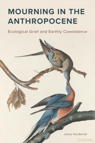 Mourning in the Anthropocene: Ecological Grief and Earthly Coexistence - Joshua Trey Barnett (author) [KSIĄŻKA]
