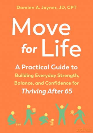 Move for Life: A Practical Guide to Building Everyday Strength, Balance, and Confidence for Thriving after 65 - Damien A. Joyner [KSIĄŻKA]