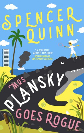 Mrs Plansky Goes Rogue: Mrs Plansky returns in this hilarious Florida mystery featuring a senior sleuth, a missing son and a yacht gone up in smoke - Spencer Quinn [KSIĄŻKA]