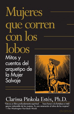 Mujeres Que Corren Con los Lobos: Mitos y Cuentos del Arquetipo de la Mujer Salvaje - Clarissa Pinkola Estés [KSIĄŻKA]