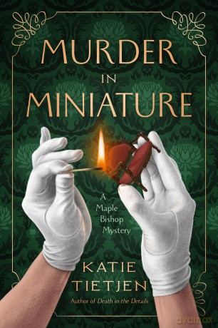Murder in Miniature: A Maple Bishop Mystery: 2 - Katie Tietjen [KSIĄŻKA]
