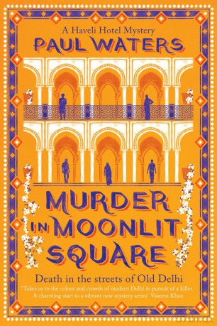 Murder in Moonlit Square: A warm and witty mystery set in Delhi, where a streetwise nun and a hotelier take on murder and mayhem - Paul Waters [KSIĄŻKA]