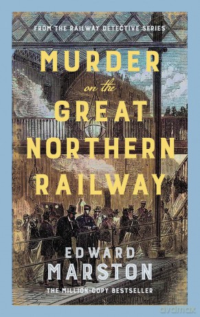 Murder on the Great Northern Railway: The bestselling Victorian mystery series - Edward Marston [KSIĄŻKA]