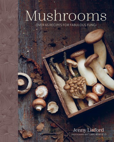 Mushrooms: Over 65 recipes for fabulous fungi - Jenny Linford [KSIĄŻKA]