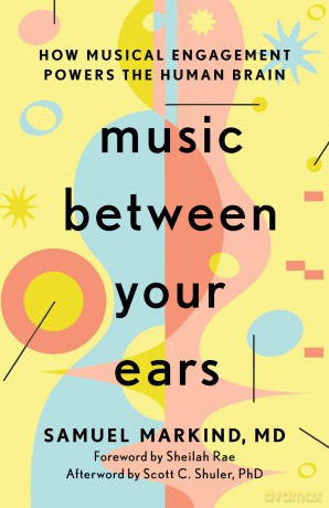 Music Between Your Ears: How Musical Engagement Powers the Human Brain - Samuel Markind [KSIĄŻKA]