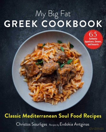 My Big Fat Greek Cookbook: Classic Mediterranean Soul Food Recipes - Christos Sourligas [KSIĄŻKA]
